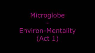 Microglobe - Environ-Mentality (Act 1)