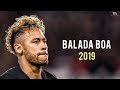 Neymar Jr Balada Boa NeyMagic Skills Goals 2019 HD
