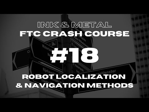 FTC Crash Course - Episode 18 - Robot Localization and Navigation Methods