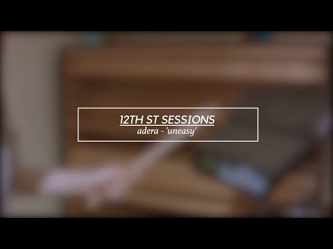Adera - Uneasy (12TH ST SESSIONS)