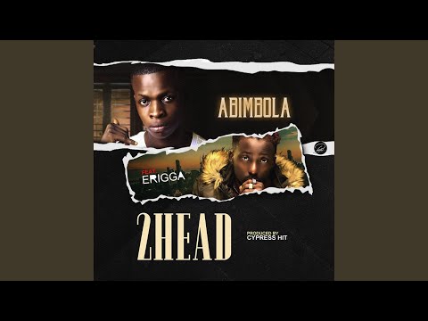 download lagu mp3 mp4 Abimbola Arigbata 2head feat Erigga Paperboi, download mp3 Abimbola Arigbata 2head feat Erigga Paperboi free downloadn, video klip Abimbola Arigbata 2head feat Erigga Paperboi