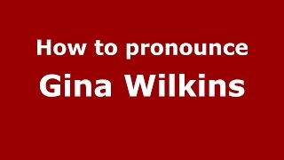 How to pronounce Gina Wilkins