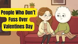 People Who Don't Make A Big Deal Out of Valentines Day