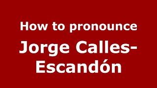 How to pronounce Jorge Calles-Escand&oacute;n