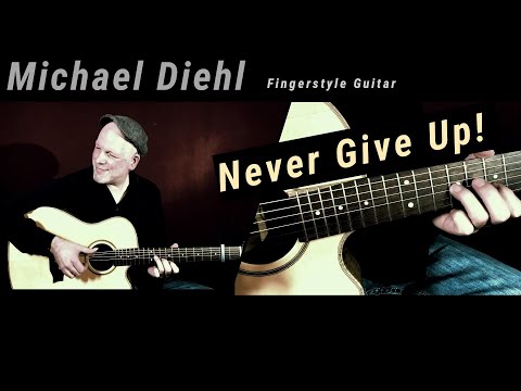 Michael Diehl Fingerstyle Guitar - Never Give Up!