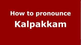 How to pronounce Kalpakkam