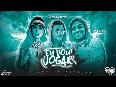 BARCA NA BATIDA FEAT : MC MARI E MC DANNY - EU VOU JOGAR