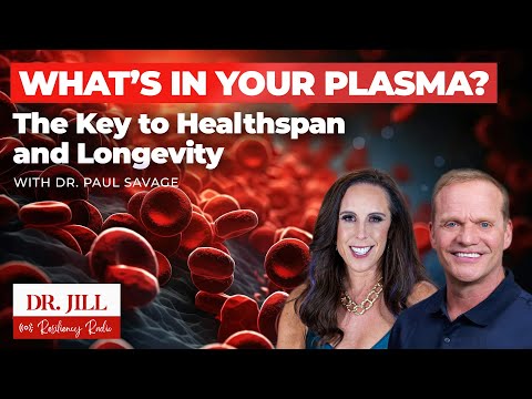 266: Resiliency Radio w/ Dr. Jill: What's in Your Plasma? Unlocking Longevity with Dr. Paul Savage.