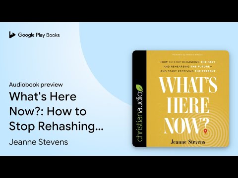 What's Here Now?: How to Stop Rehashing the… by Jeanne Stevens · Audiobook preview