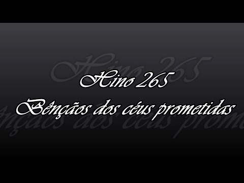 Hino 265 - Bênçãos dos céus prometidas