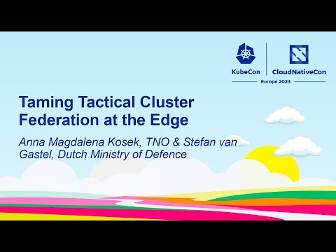 Taming Tactical Cluster Federation at the Edge - Anna Magdalena Kosek, TNO & Stefan van Gastel