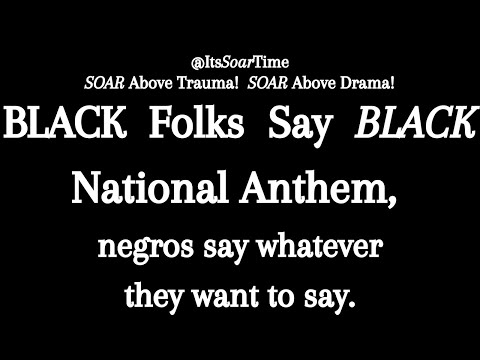 NEGROS Say Negro National Anthem; Black Folks Say Black National Anthem #superbowlhalftimeshow