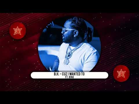B.H. - Cuz 1 Wanted To Ft. Bino (The Bluprint)