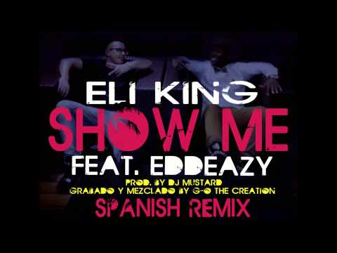 Eli King - Show Me (Audio) Feat. Eddeazy (SPANISH REMIX) Kid Ink Feat. Chris Brown
