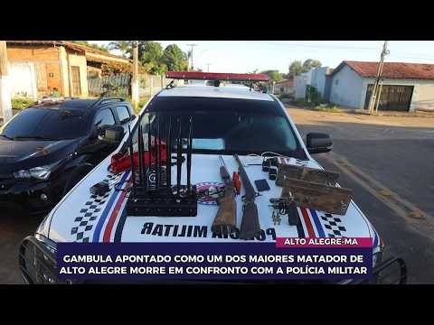 GAMBULA APONTADO COMO UM DOS MAIORES MATADOR DE ALTO ALEGRE MORRE EM CONFRONTO COM A POLÍCIA MILITAR