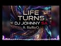 Life Turns DJ Johnny SA Ft BieBieQ