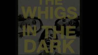 The Whigs - In The Dark video