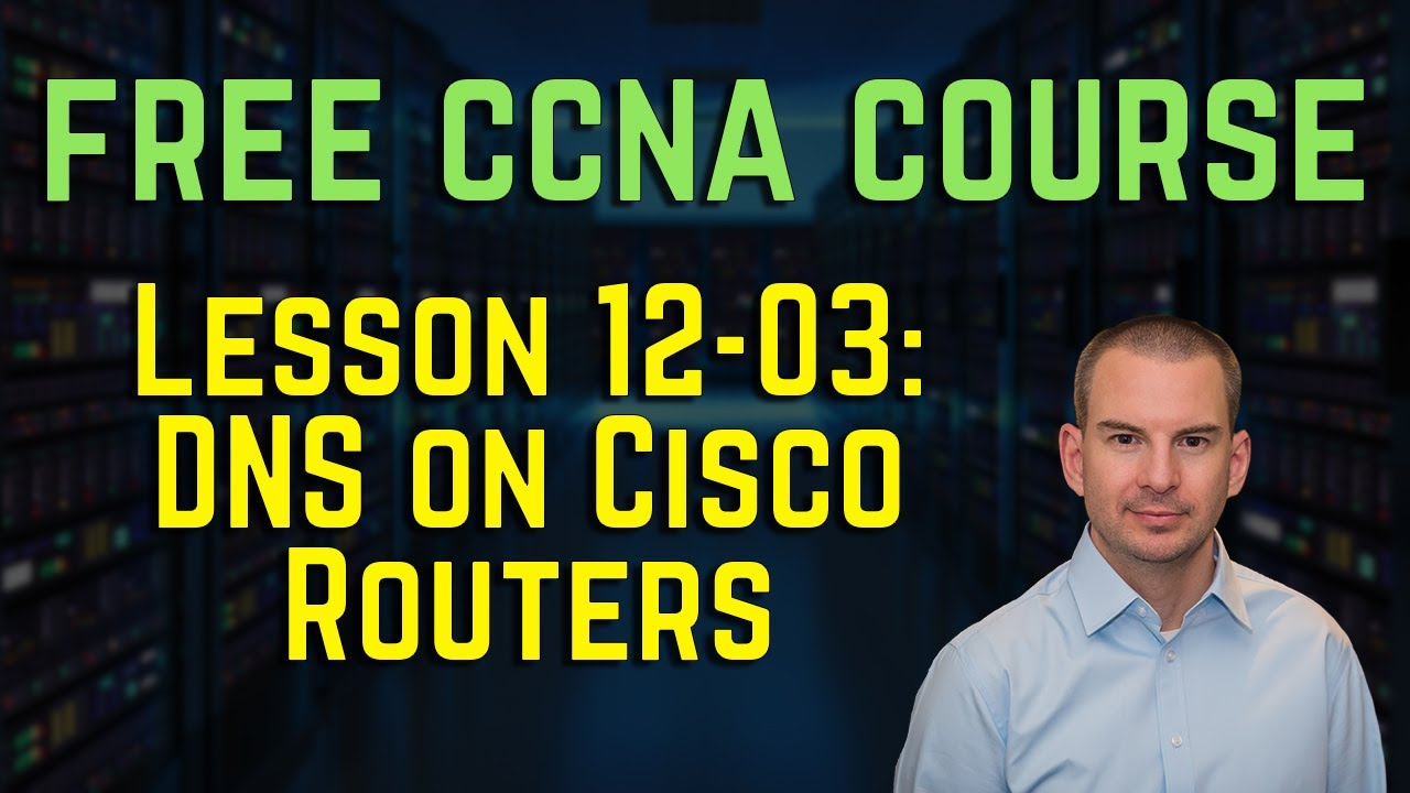 Free CCNA 200-301 Course 12-03: DNS on Cisco Routers