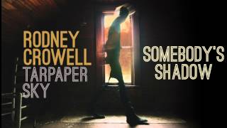 Rodney Crowell - Somebody's Shadow [Audio Stream]