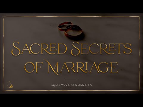 Sacred Secrets of Marriage - Part 4 | Pastor Brad Wells | February 19, 2023