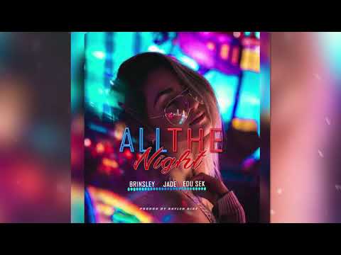 Brinsley Ft Jade x Edu S.E.K - All The Night 🌙