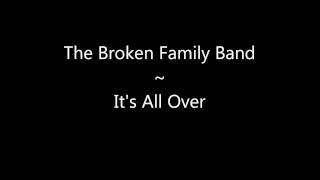The Broken Family Band: It's All Over
