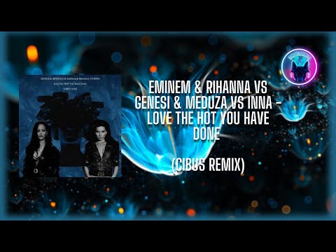 Eminem & Rihanna VS GENESI & MEDUZA VS INNA - Love The Hot You Have Done (CIBUS Remix)