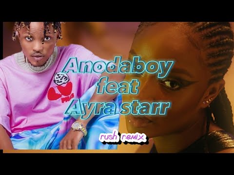 Anodaboy feat Ayra starr Rush remix