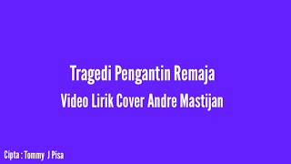 Download lagu Tragedi Pengantin Remaja - Lirik Video Cover Andre Mastijan || Cipta : Tommy J Pisa mp3