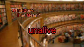 What does unalive mean