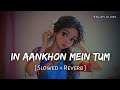 In Aankhon Mein Tum Lofi Slowed Reverb Jodha Akbar RN Lofi Alone