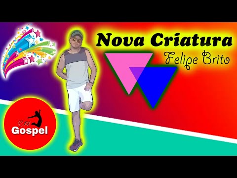Coreografia / Nova Criatura - Felipe Brito