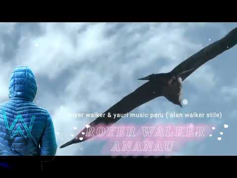 royer walker ( yauri music & alan walker stile ) ananu - alborada