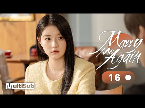 Marry Me Again 16 | Resurrected husband Rekindles Love with Me | 请再和我结婚吧 | Ready For Love? S2
