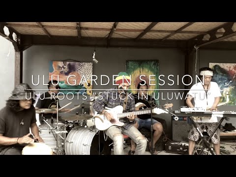 ULU ROOTS “Stuck in Uluwatu” Original Ulu collaboration with Sandi Lazuardi - ULU GARDEN SESSIONS
