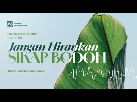 #50 Jangan Hiraukan Sikap Bodoh - Riyadhus Shalihin (Bab 3 : Hadits ke 50)