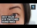 Why your eye twitches sometimes