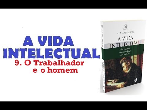 A Vida Intelectual - 9. O Trabalhador e o homem (11/11)