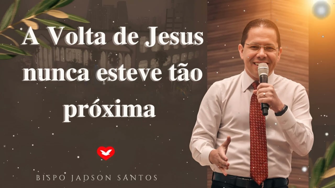 A Volta de Jesus nunca esteve tão próxima | Bispo Jadson Santos