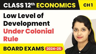 Low Level of Development Under Colonial Rule - Indian Economy on the Eve of Independence | (2024-25)