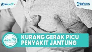 Bahaya Kurang Gerak Dapat Picu Penyakit Jantung, Inilah Kebiasaan Buruk yang Perlu Dihindari