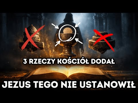 3 RZECZY, których Jezus NIGDY nie ustanowił — a Kościół naucza