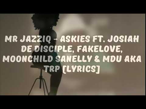 MR JAZZIQ - ASKIES FT MOONCHILD SANELLY [LYRICS]