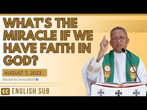 "What's the miracle if we have faith in God?" | August 7, 2023 Homily with English Subtitles
