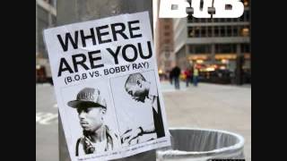B.o.B - Where Are You (B.o.B vs. Bobby Ray) [LYRICS]