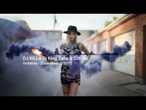 ® DJ Killa Ft King Saha & Critical - Ondabisa [Zouk Mashup 2017]•°ZIK42®ZIK VIBEZ