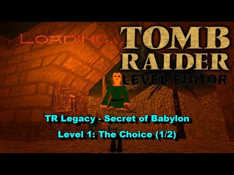 01 - TRLE - TR Legacy - Secret of Babylon - The Choice (1/2)