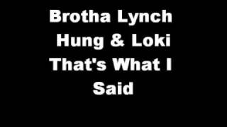 Brotha Lynch Hung &amp; Loki - That&#39;s What I Said