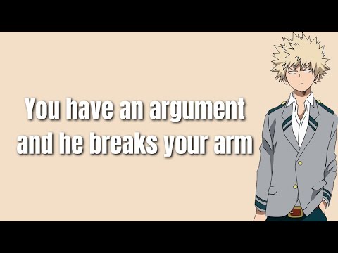 You have an argument and he breaks your arm - Bakugou x Listener