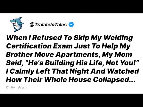 Brother Needed Help Moving, I Had Welding Exam. "You're Pretending!" Mom Screamed - Reddit Stories